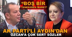 AK PARTİ'Lİ AYDIN'DAN ÖZCAN'A ÇOK SERT SÖZLER