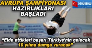 AVRUPA ŞAMPİYONASI HAZIRLIKLARI BAŞLADI 