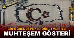 BİN ÖĞRENCİ VE YÜZ ÖĞRETMEN İLE MUHTEŞEM GÖSTERİ 