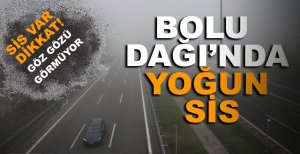 BOLU DAĞI'NDA YOĞUN SİS 