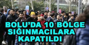 BOLU'DA 10 BÖLGE SIĞINMACILARA KAPATILDI