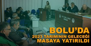BOLU'DA 2023 TARIMININ GELECEĞİ MASAYA YATIRILDI