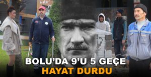 BOLU'DA 9'U 5 GEÇE HAYAT DURDU