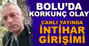 BOLU'DA CANLI YAYIN AÇARAK KENDİNİ ASMAK İSTEDİ