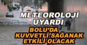 BOLU'DA KUVVETLİ SAĞANAK ETKİLİ OLACAK