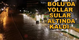 BOLU'DA YOLLAR KAPANDI DERELER TAŞTI