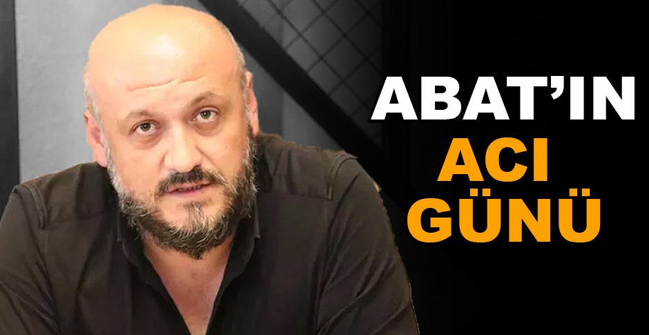 ABDULLAH ABAT'IN ACI GÜNÜ
