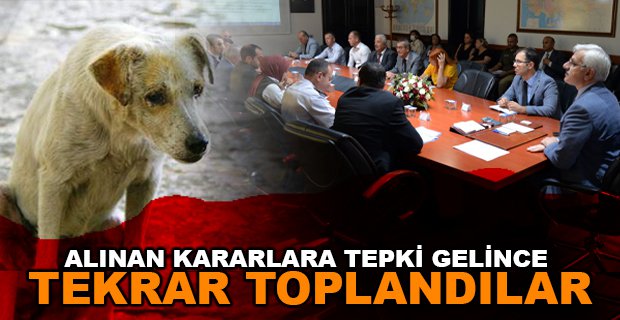 ALINAN KARARLARA TEPKİ GELİNCE TEKRAR TOPLANDILAR