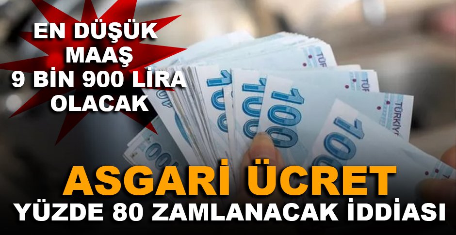 ASGARİ ÜCRET YÜZDE 80 ZAMLANACAK İDDİASI...