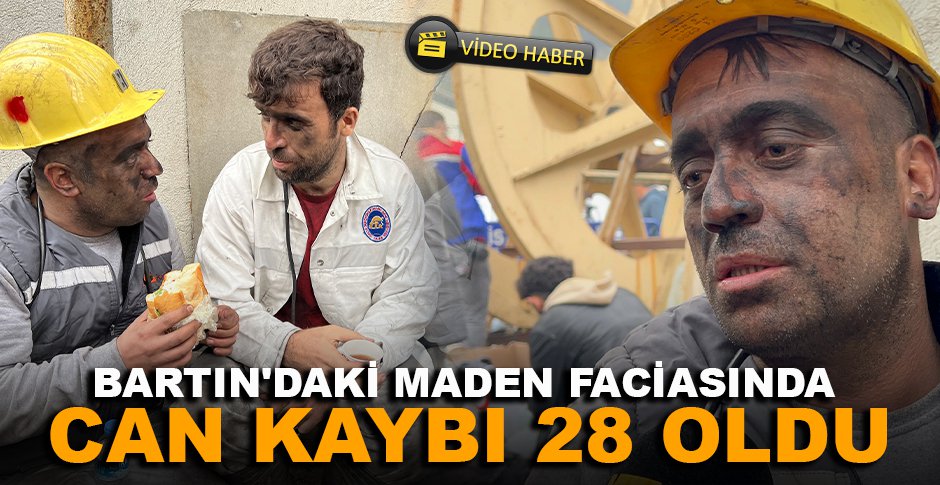 BARTIN'DAKİ MADEN FACİASINDA CAN KAYBI 28 OLDU