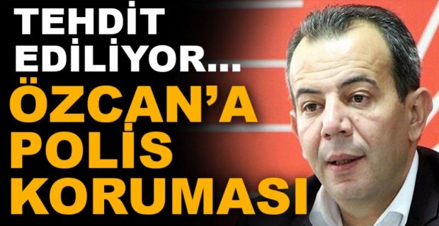 BAŞKAN ÖZCAN'A POLİS KORUMASI