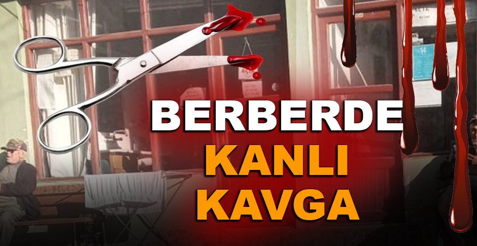 BERBERDE ÇIKAN TARTIŞMA KANLI BİTTİ