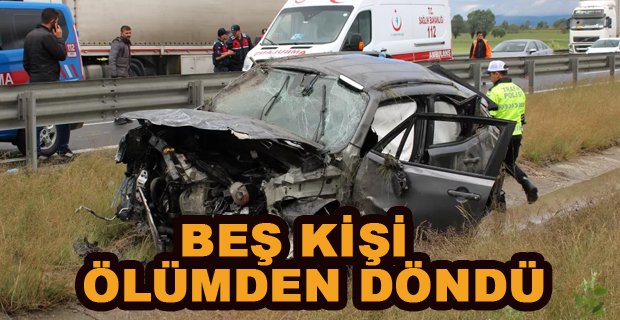 BEŞ KİŞİ ÖLÜMDEN DÖNDÜ