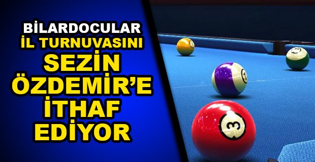 BİLARDOCULAR İL TURNUVASINI SEZİN ÖZDEMİR'E İTHAF EDİYOR