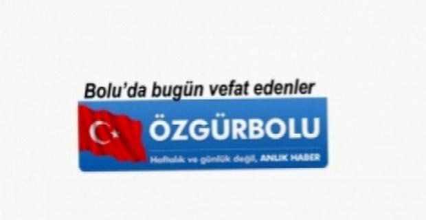 BOLU'DA BUGÜN VEFAT EDENLER 29 MART