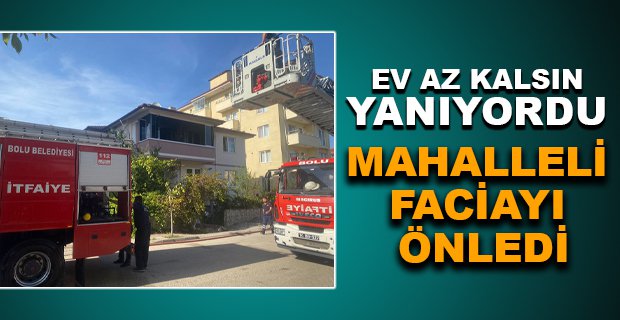 BOLU'DA EV AZ KALSIN YANIYORDU