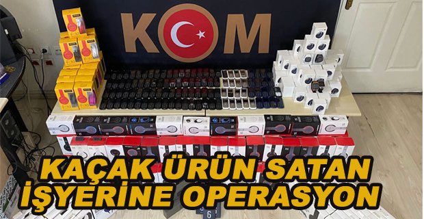 BOLU’DA KAÇAK ELEKTRONİK ÜRÜN SATAN İŞYERİNE OPERASYON