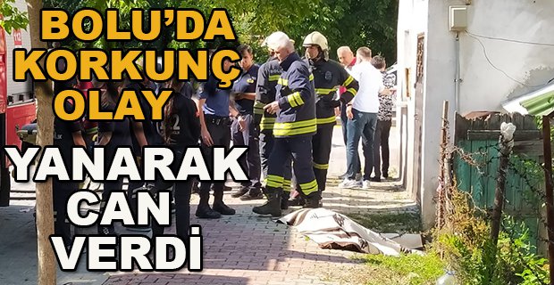 BOLU'DA KORKUNÇ OLAY KADIN YANARAK CAN VERDİ