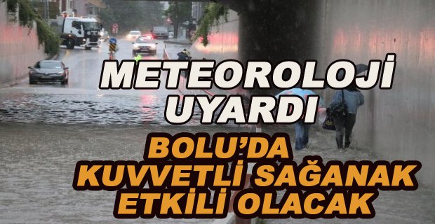 BOLU’DA KUVVETLİ SAĞANAK ETKİLİ OLACAK