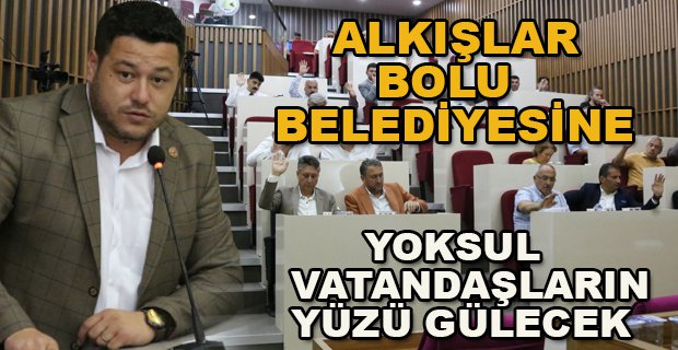 BOLU'DA YOKSUL VATANDAŞLARIN YÜZÜNÜ GÜLDÜRECEK KARAR