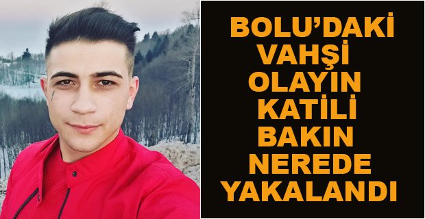 KATİL ZANLISI POLİS OPERASYONUYLA YAKALANDI