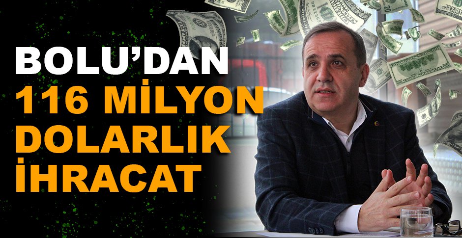 BOLU’DAN 116 MİLYON DOLARLIK İHRACAT