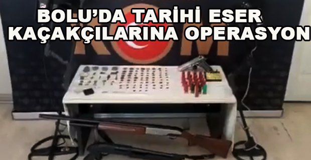 BOLU’DA TARİHİ ESER KAÇAKÇILARINA OPERASYONU