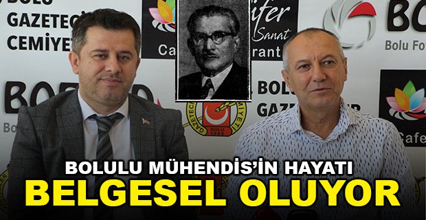BOLULU MÜHENDİS’İN HAYATI BELGESEL OLUYOR