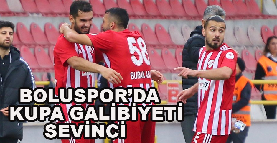 BOLUSPOR’DA KUPA GALİBİYETİ SEVİNCİ