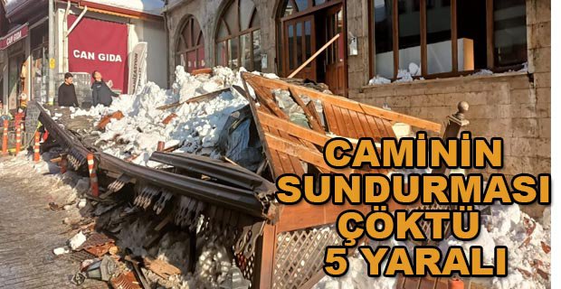 CAMİNİN SUNDURMASI ÇÖKTÜ 5 YARALI