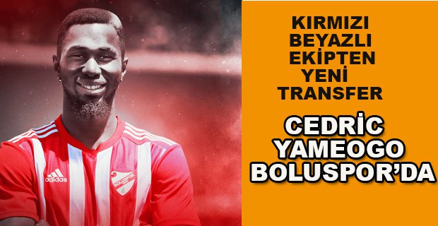 CEDRİC YAMEOGO BOLUSPOR’DA