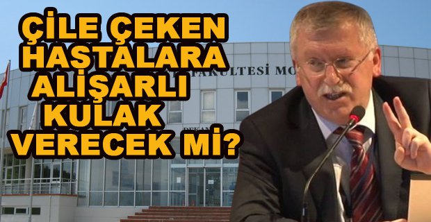 ÇİLE ÇEKEN HASTALARA REKTÖR KULAK VERECEK Mİ?