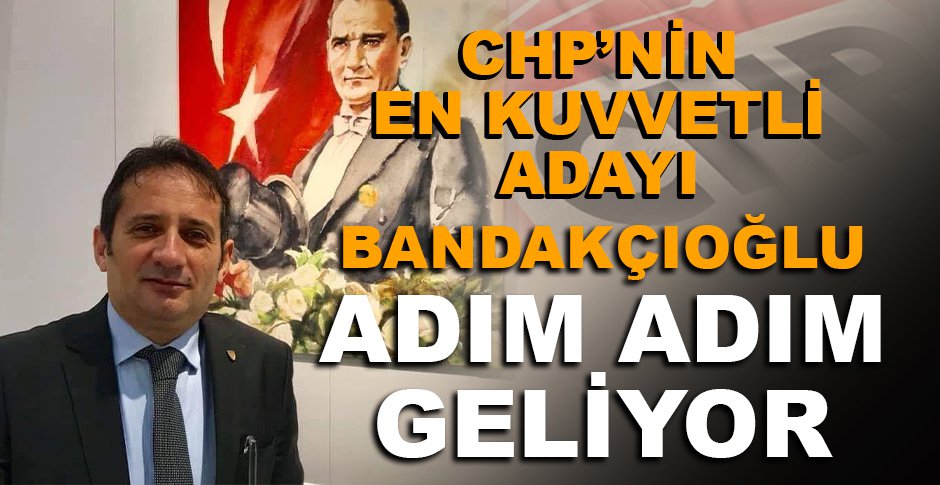 CUMHUR BANDAKÇIOĞLU ADIM ADIM GELİYOR