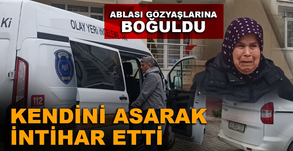 EVİNDE KENDİNİ ASARAK İNTİHAR ETTİ...