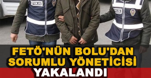 FETÖ'NÜN BOLU'DAN SORUMLU YÖNETİCİSİ YAKALANDI