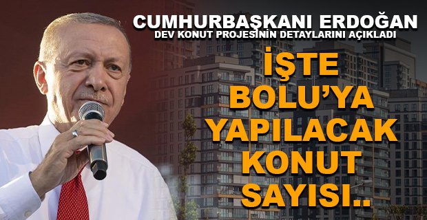 İŞTE BOLU’DA YAPILACAK KONUT SAYISI….