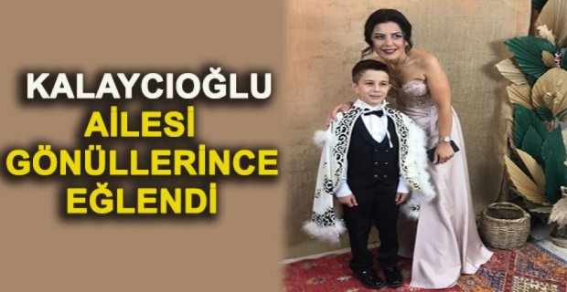 KALAYCIOĞLU AİLESİ GÖNÜLLERİNCE EĞLENDİ