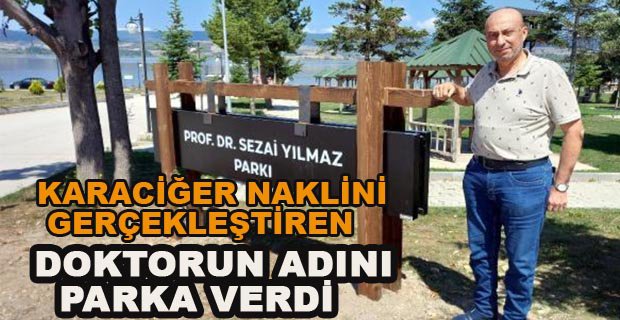 KARACİĞER NAKLİNİ GERÇEKLEŞTİREN DOKTORUN ADINI PARKA VERDİ