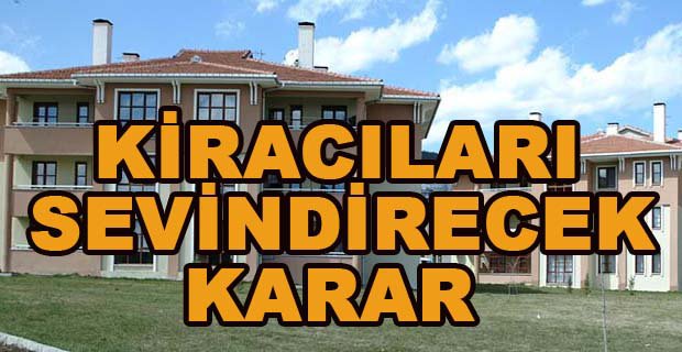 KİRACILARI SEVİNDİRECEK KARAR