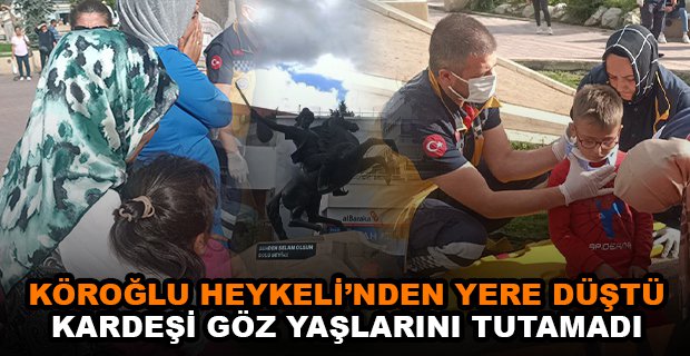 KÜÇÜK ÇOCUK KÖROĞLU HEYKELİ’NDEN YERE DÜŞTÜ