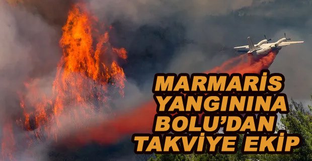 MARMARİS YANGININA BOLU’DAN TAKVİYE EKİP