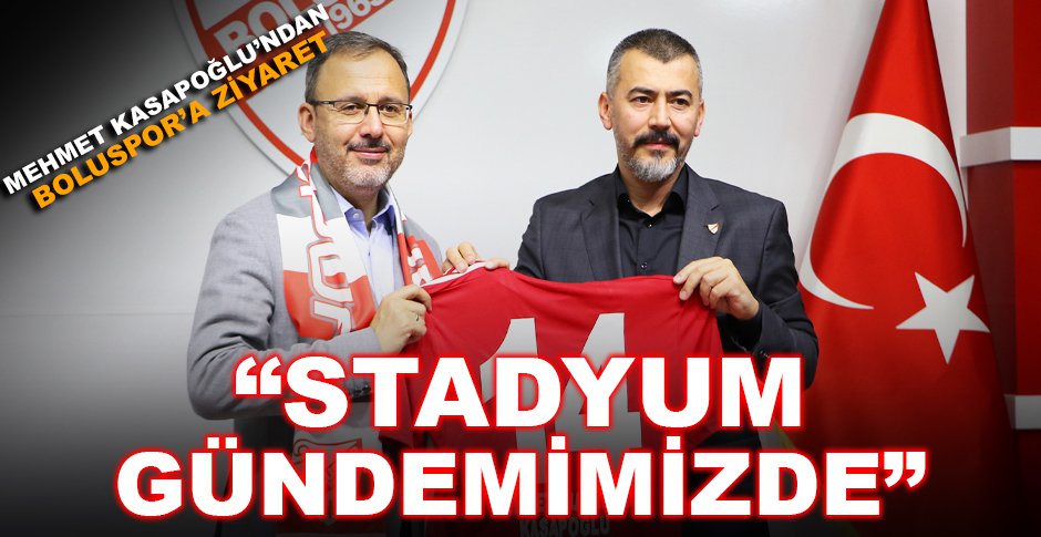 MEHMET KASAPOĞLU’NDAN BOLUSPOR’A ZİYARET