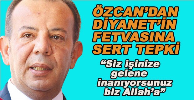 ÖZCAN’DAN DİYANETİN FETVASINA SERT TEPKİ