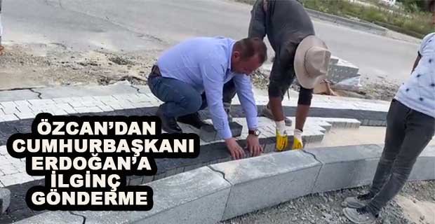 ÖZCAN’DAN ERDOĞAN’A İLGİNÇ GÖNDERME