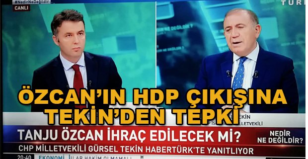ÖZCAN’IN HDP ÇIKIŞINA TEKİN’DEN TEPKİ