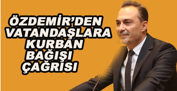 ÖZDEMİR’DEN VATANDAŞLARA KURBAN BAĞIŞI ÇAĞRISI