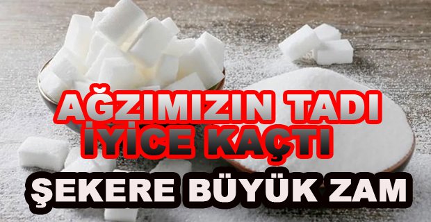 ŞEKERE BÜYÜK ZAM