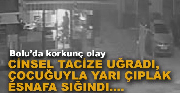 TACİZE UĞRADI YARI ÇIPLAK ESNAFA SIĞINDI