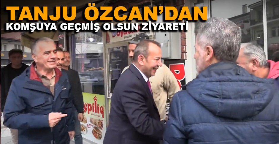 TANJU ÖZCAN’DAN KOMŞUYA GEÇMİŞ OLSUN ZİYARETİ