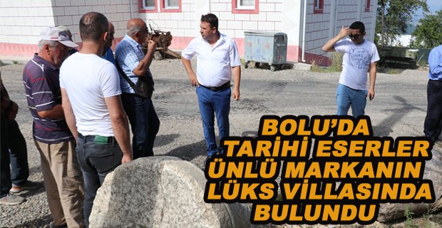 TARİHİ ESERLER BOLU’DA ÜNLÜ MARKANIN LÜKS VİLLASINDA ELE GEÇİRİLDİ